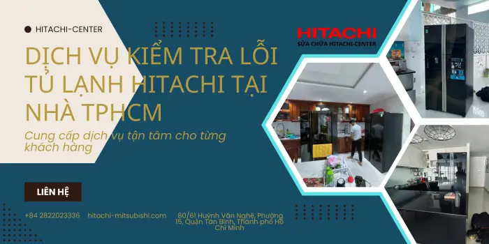 Dịch vụ kiểm tra lỗi tủ lạnh Hitachi tại nhà TPHCM – Nhanh, chuẩn hãng